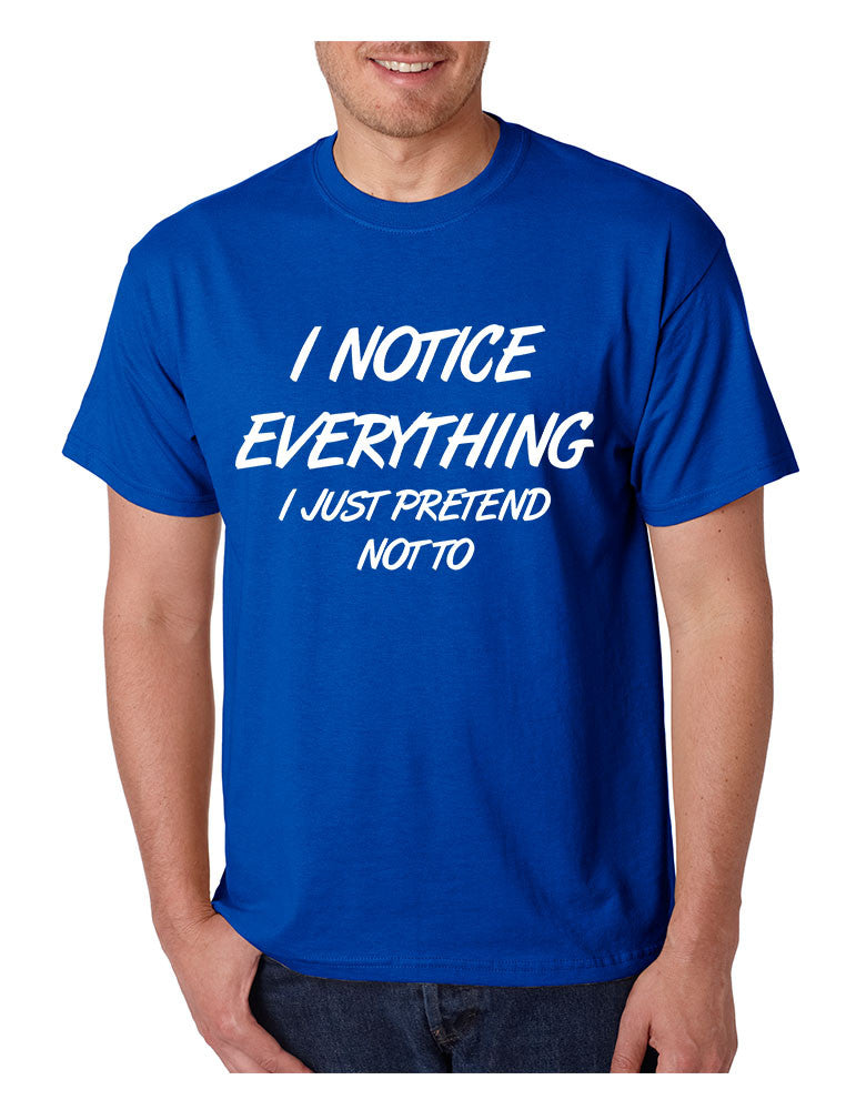 Men's T Shirt I Notice Everything Pretend Not To Funny Tee - ALLNTRENDSHOP - 1