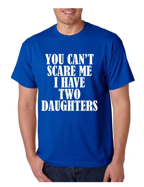 Men's T Shirt You Can't Scare Me I have Two Daughters Funny