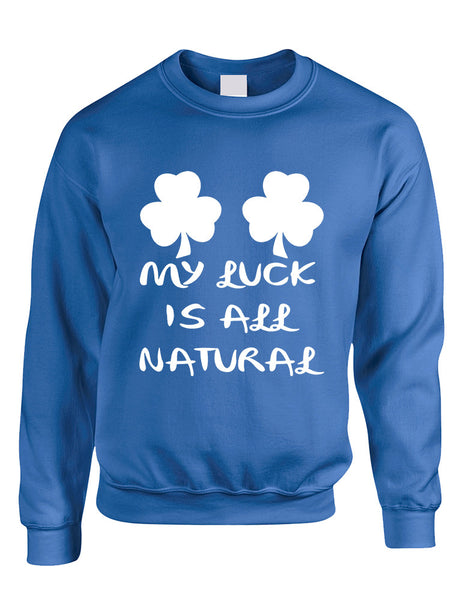 Adult Sweatshirt My Luck Is All Natural St Patrick's Day Top