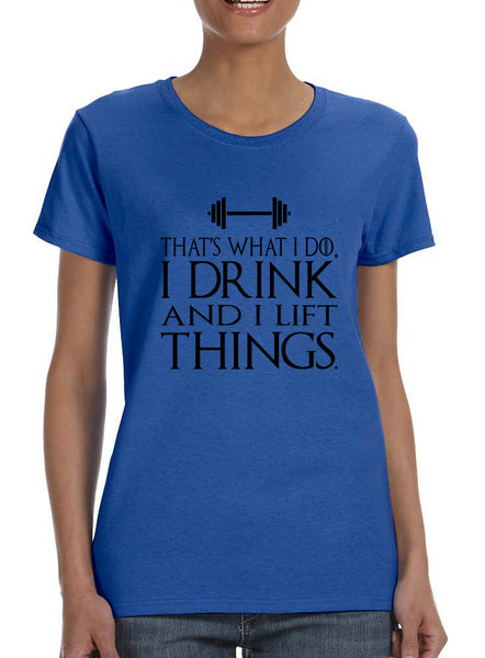 Women's T Shirt That's What I Do Drink And Lift Things Fun Gym