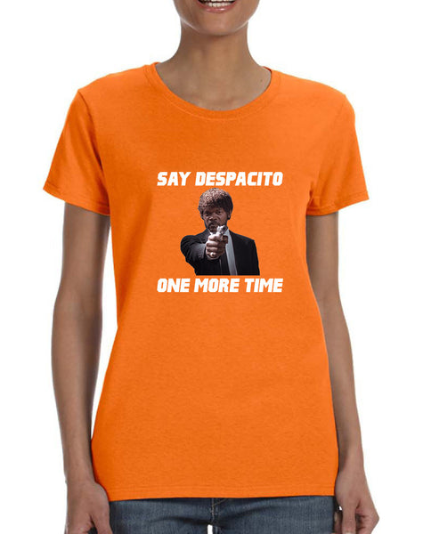 Women's T Shirt Say Despacito One More Time Fun Humor Tee