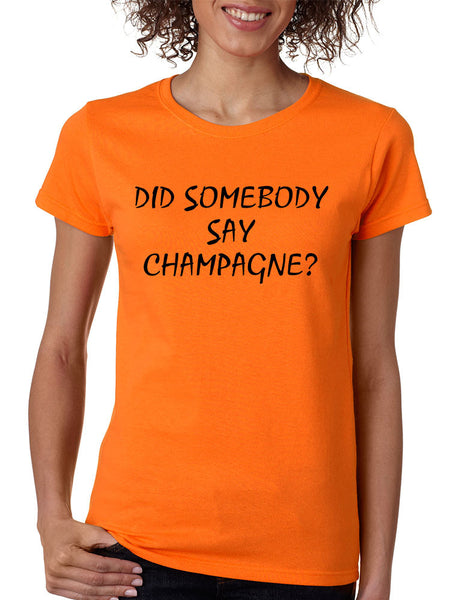 Women's T Shirt Did Somebody Say Champagne Drunk Tee - ALLNTRENDSHOP - 2