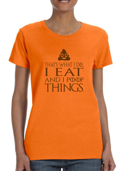 Women's T Shirt That's What I Do I Eat And I Poop Things
