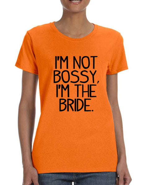 Women's T Shirt I'm Not Bossy I'm The Bride Funny Wedding