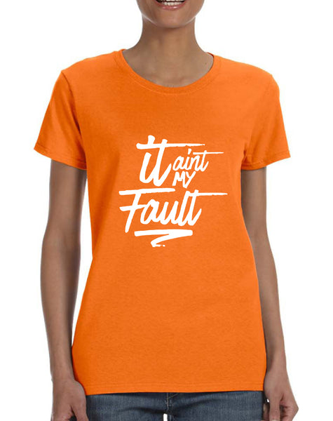 Women's T Shirt It Aint My Fault Trendy Cool Troublemaker Tee