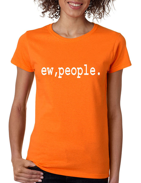Women's T Shirt Ew People Humor Sarcasm Cool Fun T Shirt - ALLNTRENDSHOP - 8
