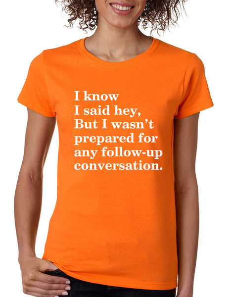 Women's T Shirt I Know I Said Hey Wasn't Prepared For Humor Top