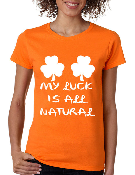 Women's T Shirt My Luck Is All Natural Shamrock St Patrick's