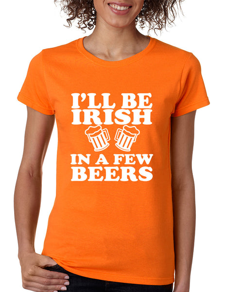 Women's T Shirt I'll Be Irish In Few Beers St Patrick's Party Tee - ALLNTRENDSHOP - 3