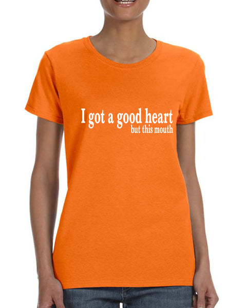Women's T Shirt I Got A Good Heart But This Mouth Shirt Funny Gift