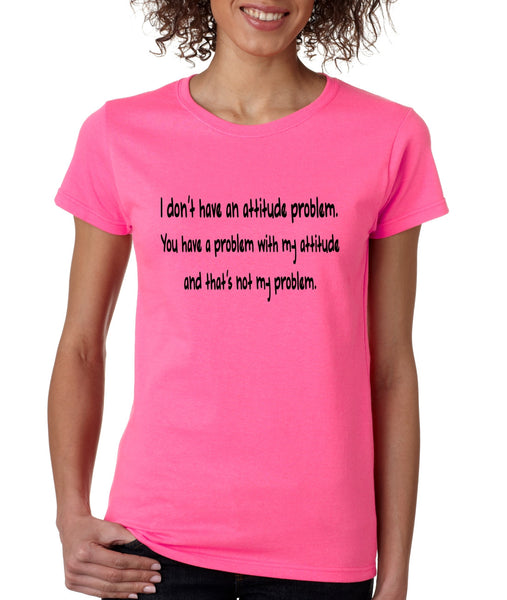 Women's T Shirt I Dont Have An Attitude Problem Cool Humor Tee - ALLNTRENDSHOP - 2