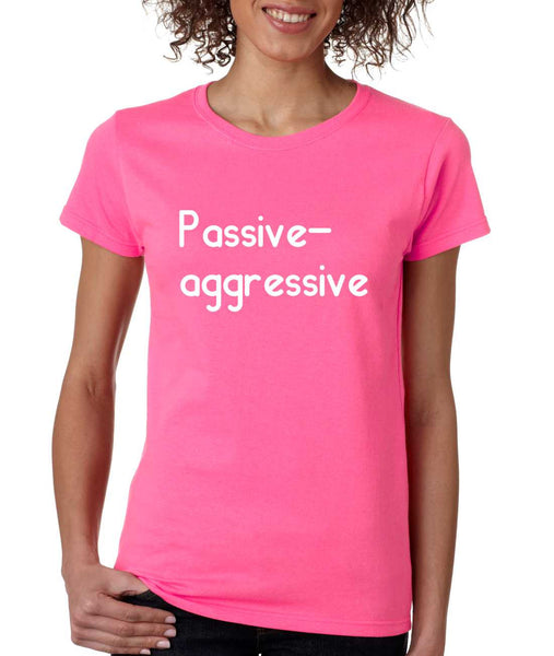 Women's T Shirt Passive Agressive Lazy Tired Fun Shirt - ALLNTRENDSHOP - 1