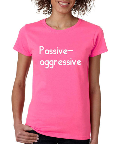Women's T Shirt Passive Agressive Lazy Tired Fun Shirt - ALLNTRENDSHOP - 1