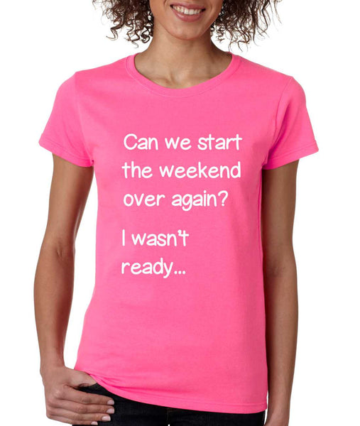 Women's T Shirt Can We Start Weekend Over Again Fun Tee - ALLNTRENDSHOP - 6