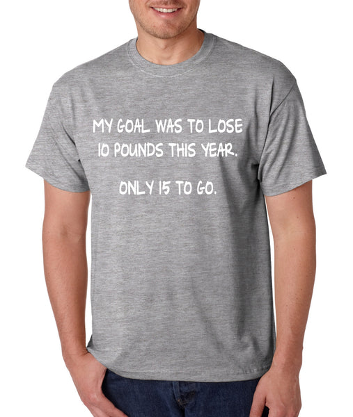 Men's T Shirt My Goal Was To Lose 10 Pounds This Year Funny Tee - ALLNTRENDSHOP - 1
