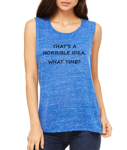 Women's Flowy Muscle Top That's A Horrible Idea What Time - ALLNTRENDSHOP - 1