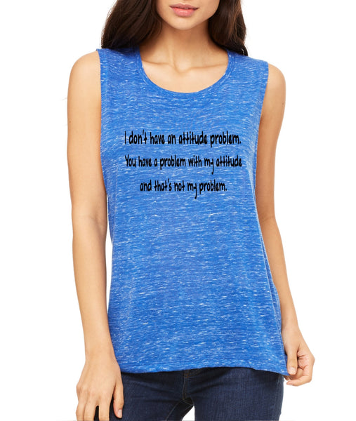 Women's Flowy Muscle Top I Dont Have An Attitude Problem - ALLNTRENDSHOP - 4