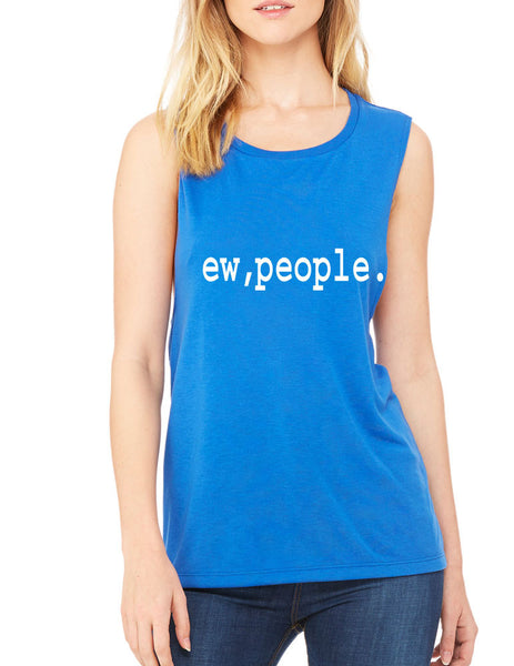 Women's Flowy Muscle Top Ew People Humor Sarcasm Fun Top - ALLNTRENDSHOP - 7