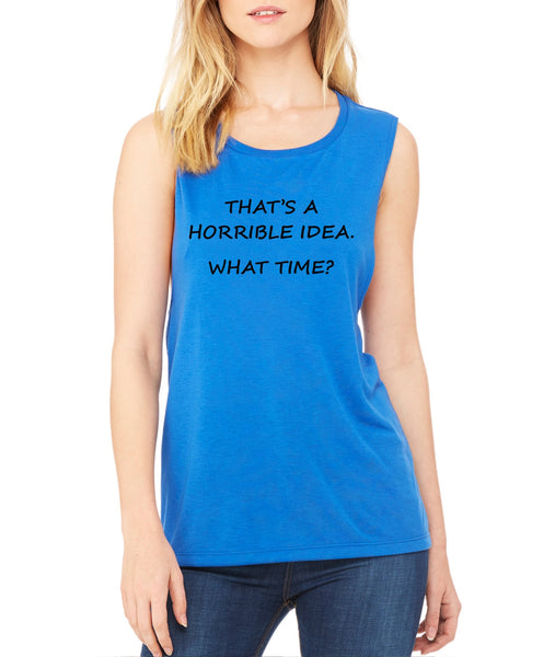 Women's Flowy Muscle Top That's A Horrible Idea What Time - ALLNTRENDSHOP - 2