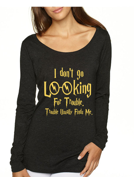 Women's Shirt I Don't Go Looking For Trouble Finds Me - ALLNTRENDSHOP - 2