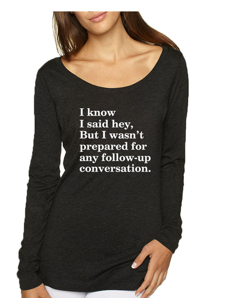 Women's Shirt I Know I Said Hey Wasn't Prepared For Humor Shirt