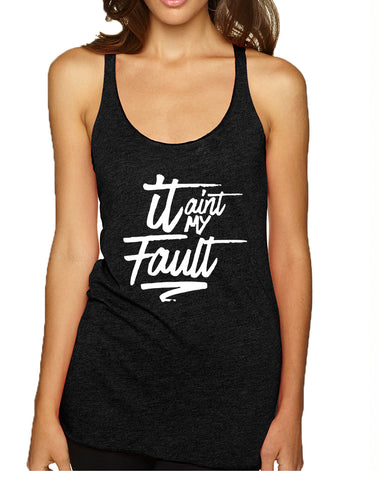 Women's Tank Top It Aint My Fault Trendy Cool Troublemaker Top