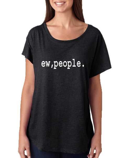 Women's Dolman Shirt Ew People Humor Sarcasm Funny Shirt - ALLNTRENDSHOP - 5