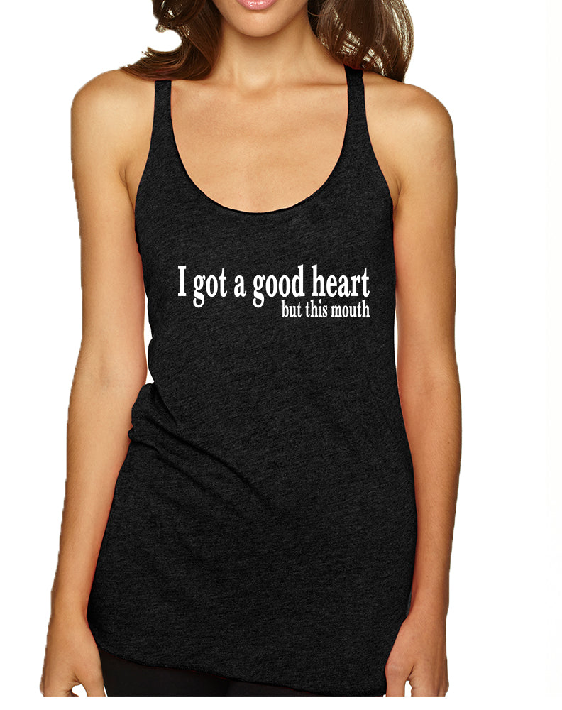 Women's Tank Top I Got A Good Heart But This Mouth Humor Top