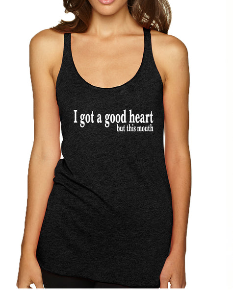 Women's Tank Top I Got A Good Heart But This Mouth Humor Top