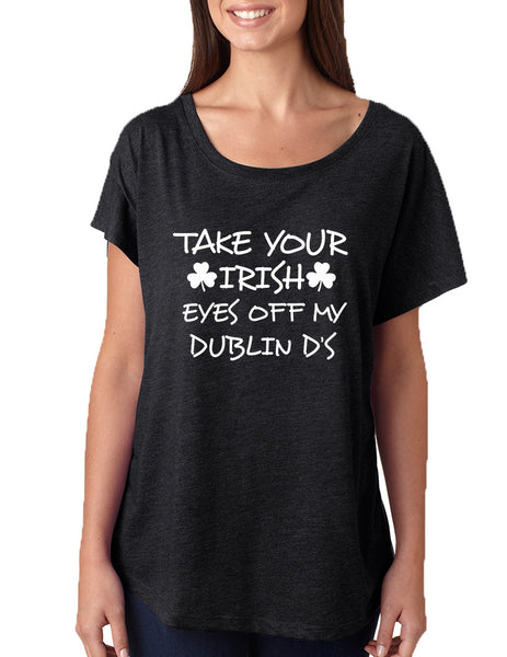 Women's Dolman Take Your Irish Eyes Off My Dublin St Patrick's