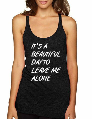 Women's Tank Top It's A Beautiful Day To Leave Me Alone Fun - ALLNTRENDSHOP - 1