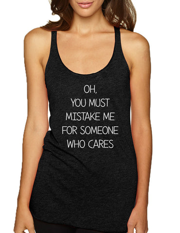 Women's Tank Top You Must Mistake Me Someone Cares Fun Top - ALLNTRENDSHOP - 1