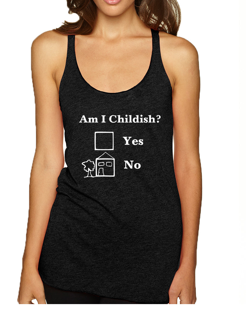 Women's Tank Top Am I Childish Funny Saying Top Humor Gift