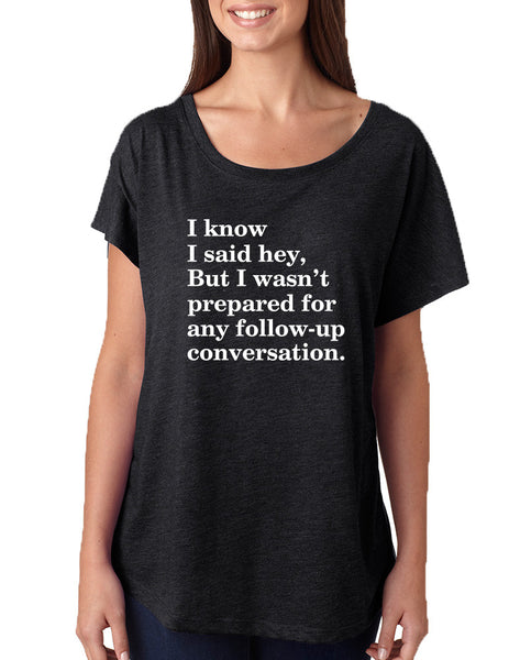 Women's Dolman Shirt I Know I Said Hey Wasn't Prepared For Funny
