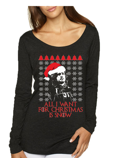 Women's Shirt All I Want For Christmas Is Snow Jon Snow Ugly Xmas