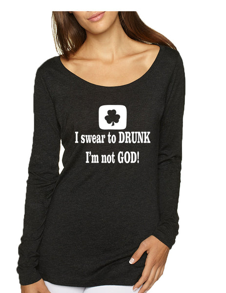 Women's Shirt I Swear To Drunk I'm Not God St Patrick's Top
