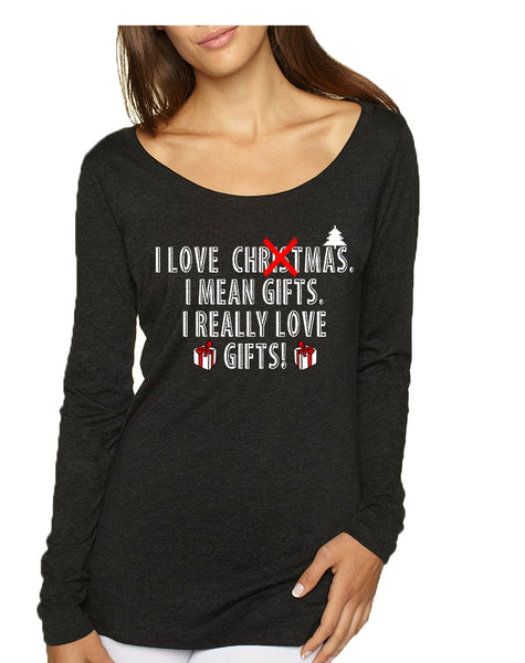 Women's Shirt I Love Christmas I Mean Gifts Funny Xmas Shirt