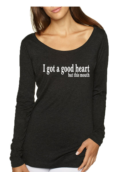 Women's Shirt I Got A Good Heart But This Mouth Cool Funny Shirt