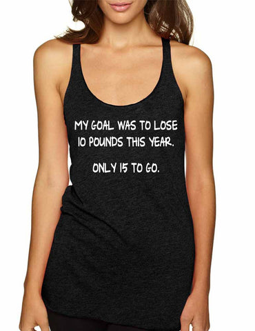 Women's Tank Top My Goal Was To Lose 10 Pounds This Year - ALLNTRENDSHOP - 1