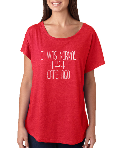 Women's Dolman I Was Normal 3 Cats Ago Love Pets Shirt