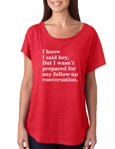 Women's Dolman Shirt I Know I Said Hey Wasn't Prepared For Funny
