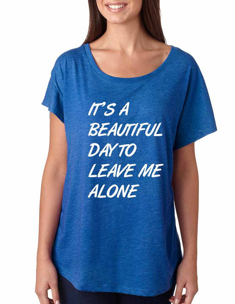 Women's Dolman Shirt It's A Beautiful Day To Leave Me Alone - ALLNTRENDSHOP - 5