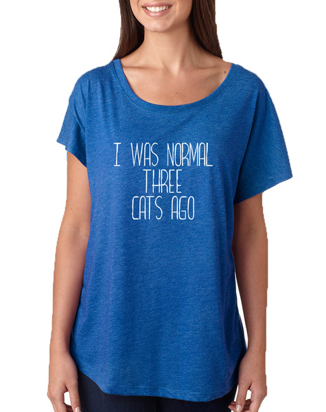 Women's Dolman I Was Normal 3 Cats Ago Love Pets Shirt