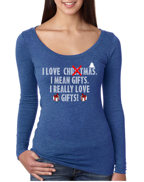 Women's Shirt I Love Christmas I Mean Gifts Funny Xmas Shirt