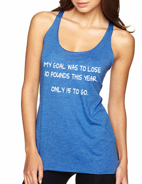 Women's Tank Top My Goal Was To Lose 10 Pounds This Year - ALLNTRENDSHOP - 3