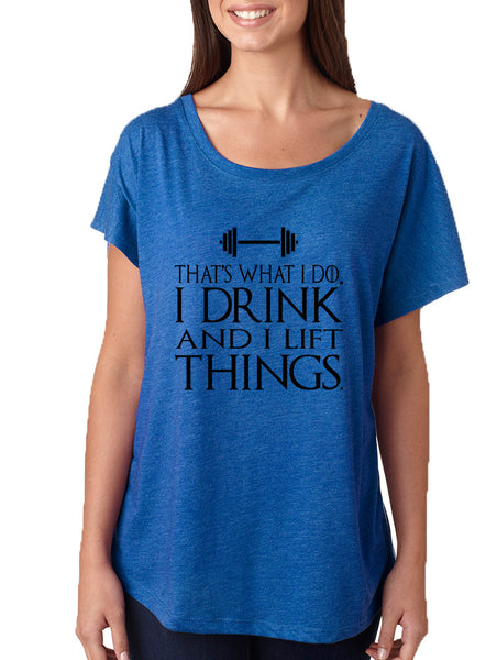 Women's Dolman That's What I Do I Drink And Lift Things Humor