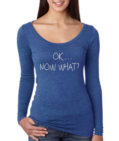 Women's Shirt OK Now What? Humor Cool Stuff Fun Tee - ALLNTRENDSHOP - 6