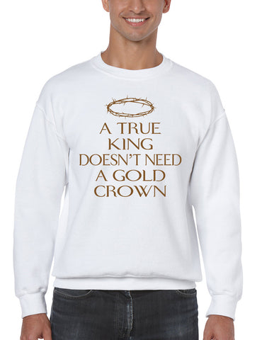 Men's Sweatshirt True King Doesn't Need A Gold Crown