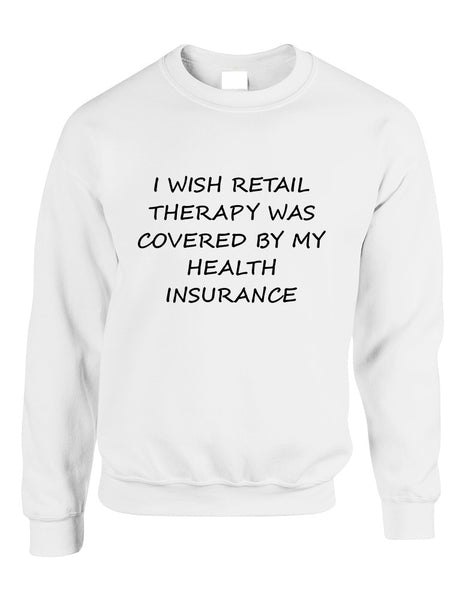 Adult Sweatshirt Retail Therapy Covered Insurance Humor Top