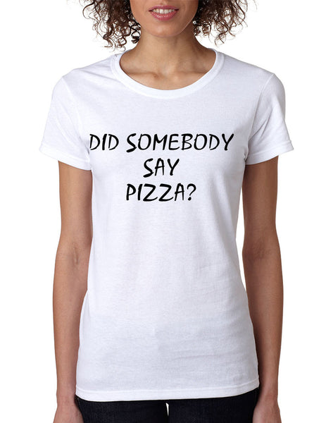 Women's T Shirt Did Somebody Say Pizza Cool Love Pizza Tee - ALLNTRENDSHOP - 3